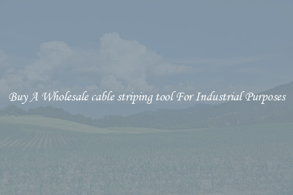 Buy A Wholesale cable striping tool For Industrial Purposes