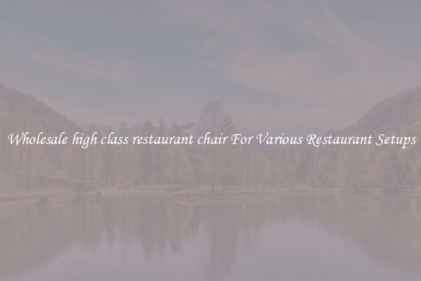 Wholesale high class restaurant chair For Various Restaurant Setups