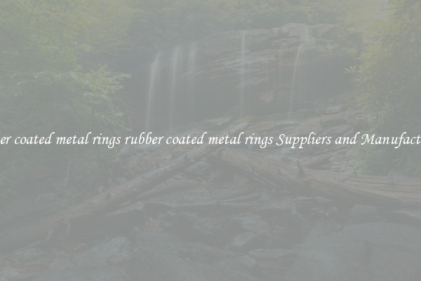 rubber coated metal rings rubber coated metal rings Suppliers and Manufacturers