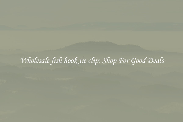 Wholesale fish hook tie clip: Shop For Good Deals