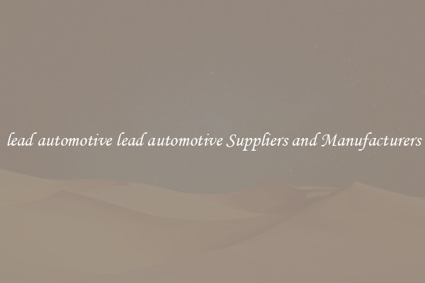 lead automotive lead automotive Suppliers and Manufacturers