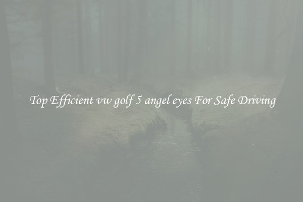 Top Efficient vw golf 5 angel eyes For Safe Driving