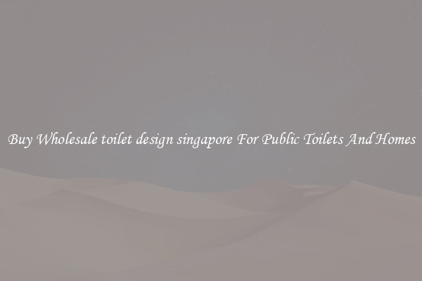 Buy Wholesale toilet design singapore For Public Toilets And Homes