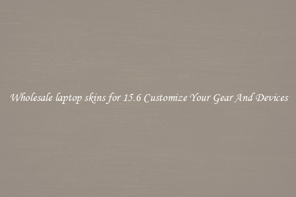 Wholesale laptop skins for 15.6 Customize Your Gear And Devices