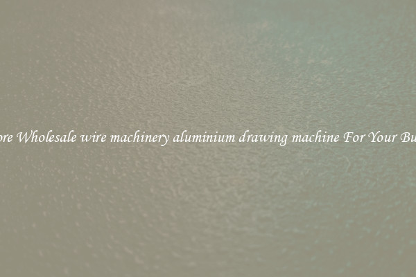 Explore Wholesale wire machinery aluminium drawing machine For Your Business 