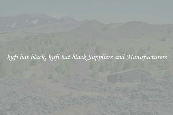 kufi hat black, kufi hat black Suppliers and Manufacturers