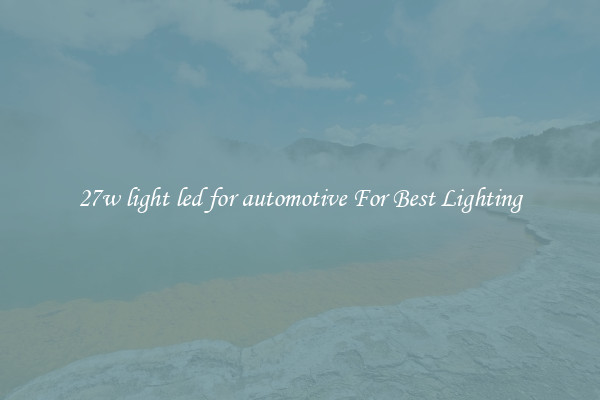 27w light led for automotive For Best Lighting
