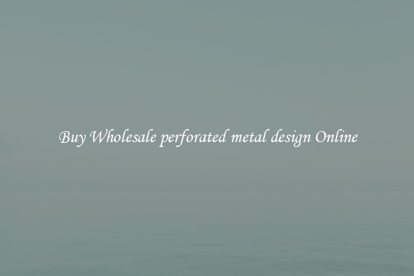 Buy Wholesale perforated metal design Online